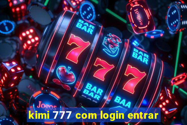 kimi 777 com login entrar